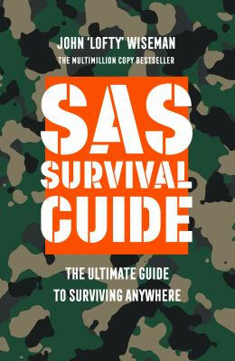 SAS Survival Guide: The Ultimate Guide to Surviving Anywhere by John "Lofty" Wiseman.