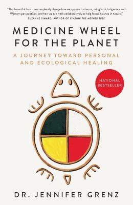 Medicine Wheel for the Planet: A Journey toward Personal and Ecological Healing by Jennifer Grenz