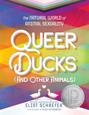 Queer Ducks (and Other Animals): The Natural World of Animal Sexuality by Eliot Schrefe