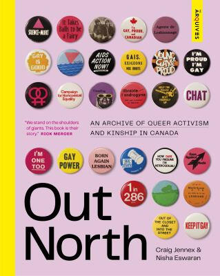 Out North: An Archive of Queer Activism and Kinship in Canada by Craig Jennex and Nisha Eswaran